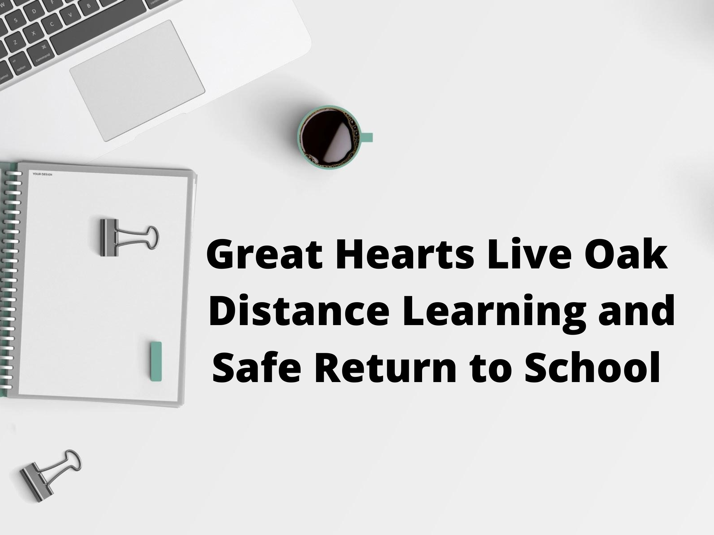 Distance Learning & Safe Return to School Great Hearts Live Oak